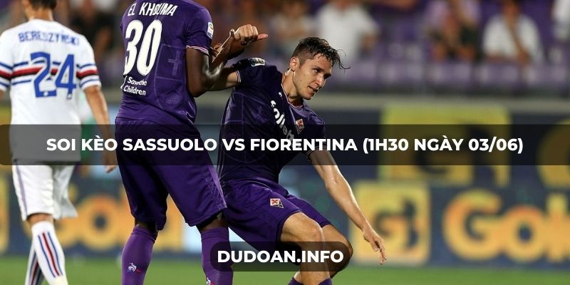 Soi kèo Sassuolo vs Fiorentina (1h30 ngày 03/06)